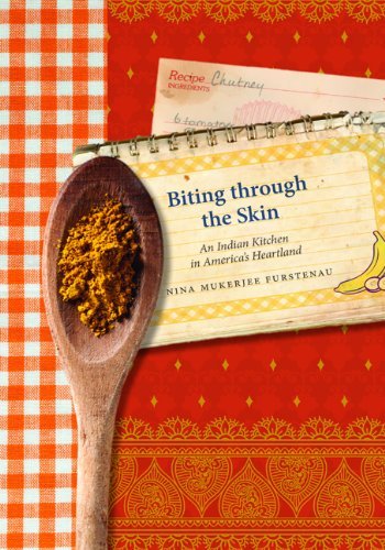 Book cover of "Biting through the Skin : An Indian Kitchen in America's Heartland"