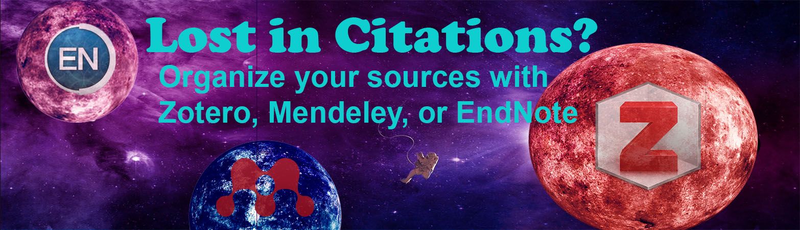 Lost in Citations? Organize your sources with Zotero, Mendeley, and Endnote.
