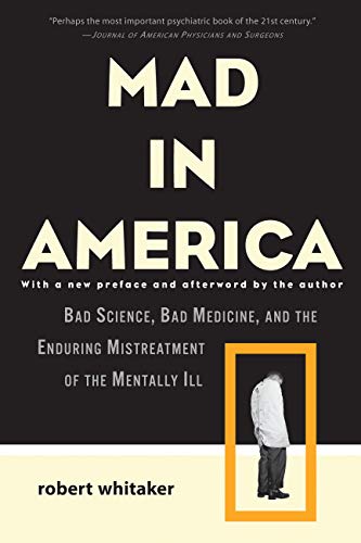 Book cover of "Mad in America : Bad Science, Bad Medicine, and the Enduring Mistreatment of the Mentally Ill"