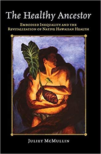 Book cover of "The Healthy Ancestor : Embodied Inequality and the Revitalization of Native Hawai'ian Health"