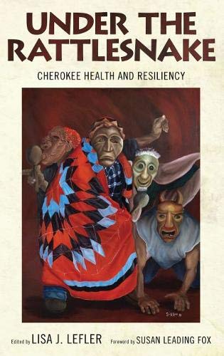 Book cover of "Under the Rattlesnake : Cherokee Health and Resiliency"