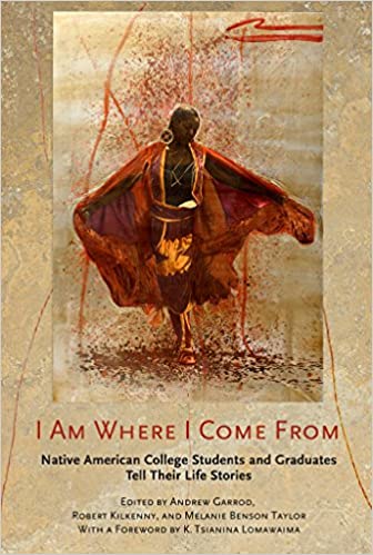 Book cover of "I Am Where I Come From : Native American College Students and Graduates Tell Their Life Stories"