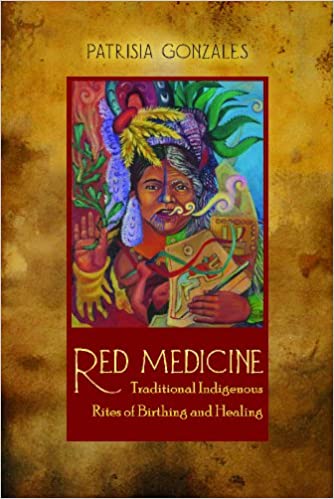 Book cover of "Red Medicine : Traditional Indigenous Rites of Birthing and Healing"