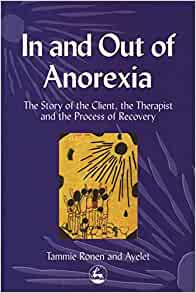 In and Out Anorexia : The Story of the Client, the Therapist, and Recovery