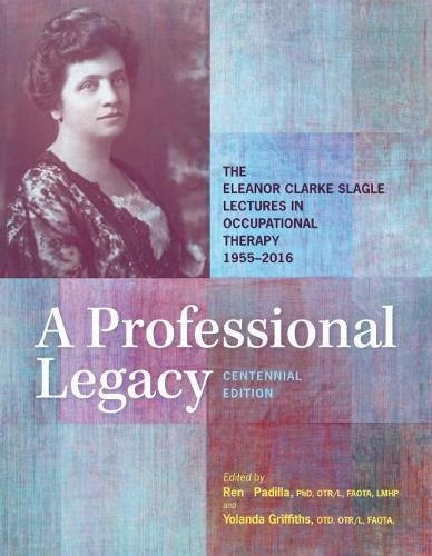 Book cover of "A Professional Legacy : The Eleanor Clarke Slagle Lectures in Occupational Therapy, 1955-2016"