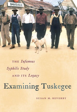 Book cover of "Examining Tuskegee : The Infamous Syphilis Study and Its Legacy"