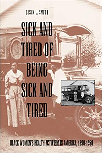 Book cover of "Sick and Tired of Being Sick and Tired : Black Women's Health Activism in America, 1890-1950"