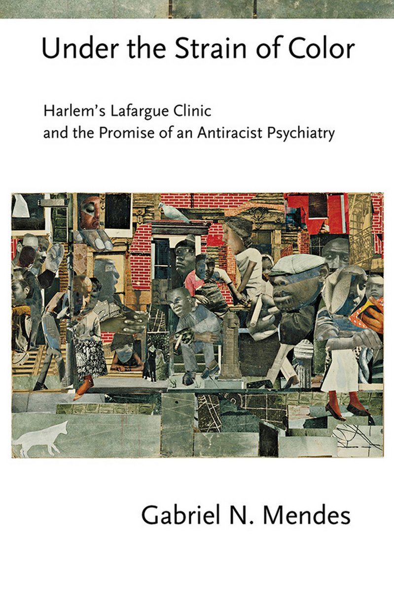 Book cover of "Under the Strain of Color : Harlem's Lafargue Clinic and the Promise of an Antiracist Psychiatry"