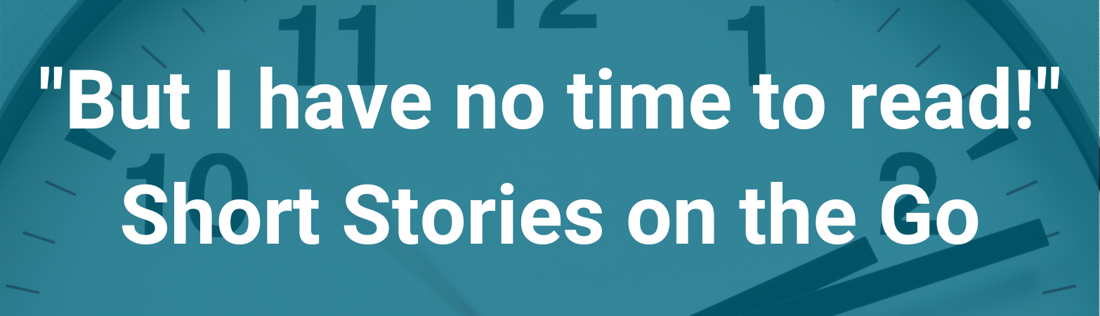 A clock. Text states: "'But I have no time to read!' Short Stories on the Go".
