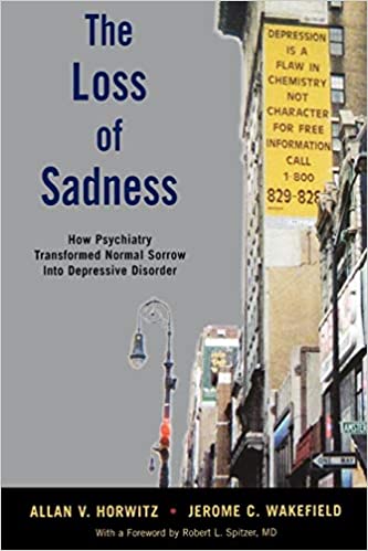 Book cover of The Loss of Sadness : How Psychiatry Transformed Normal Sorrow into Depressive Disorder