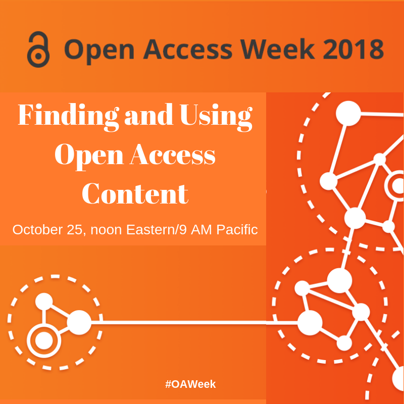 Orange flyer with wording: Open Access Week 2018, Finding and Using Open Access Content, October 25, noon Eastern/9 AM Pacific