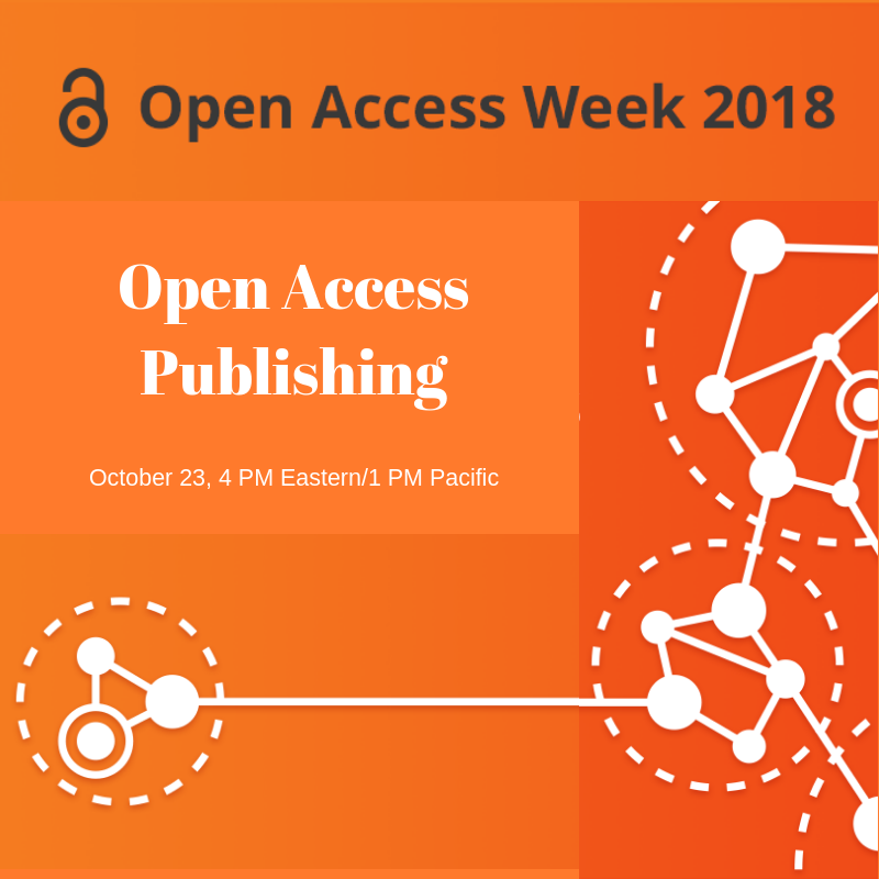 Orange flyer with wording: Open Access Week 2018, Open Access Publishing, October 23, 4 PM Eastern/1 PM Pacific