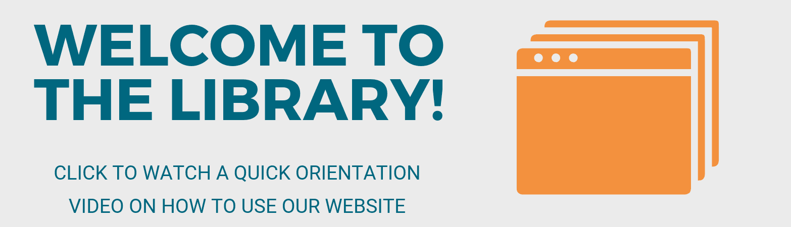 Welcome to the Library - Click to Watch a quick orientation video on how to use our website 