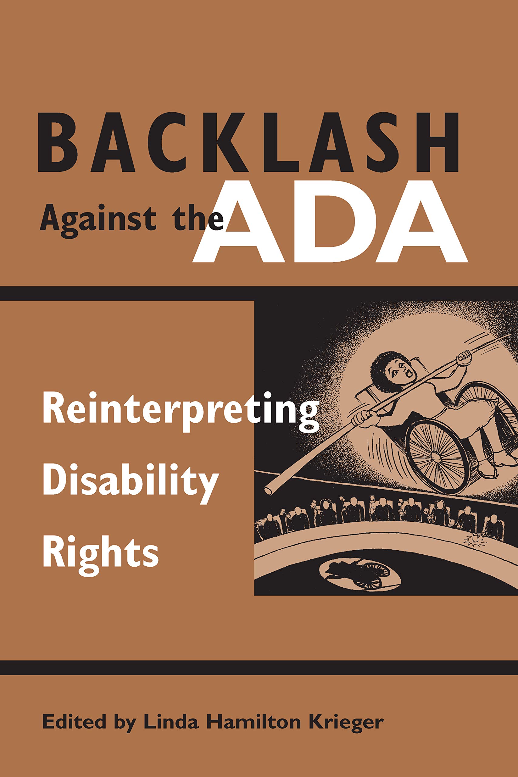 Taken together, these essays construct and illustrate a new and powerful theoretical model of sociolegal change and retrenchment that can inform both the conceptual and theoretical work of scholars and the day-to-day practice of social justice activists. Book cover of Backlash Against the ADA : Reinterpreting Disability Rights