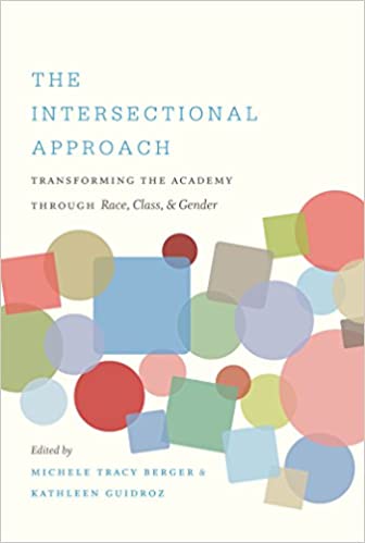 Book cover of "The Intersectional Approach : Transforming the Academy Through Race, Class, and Gender"