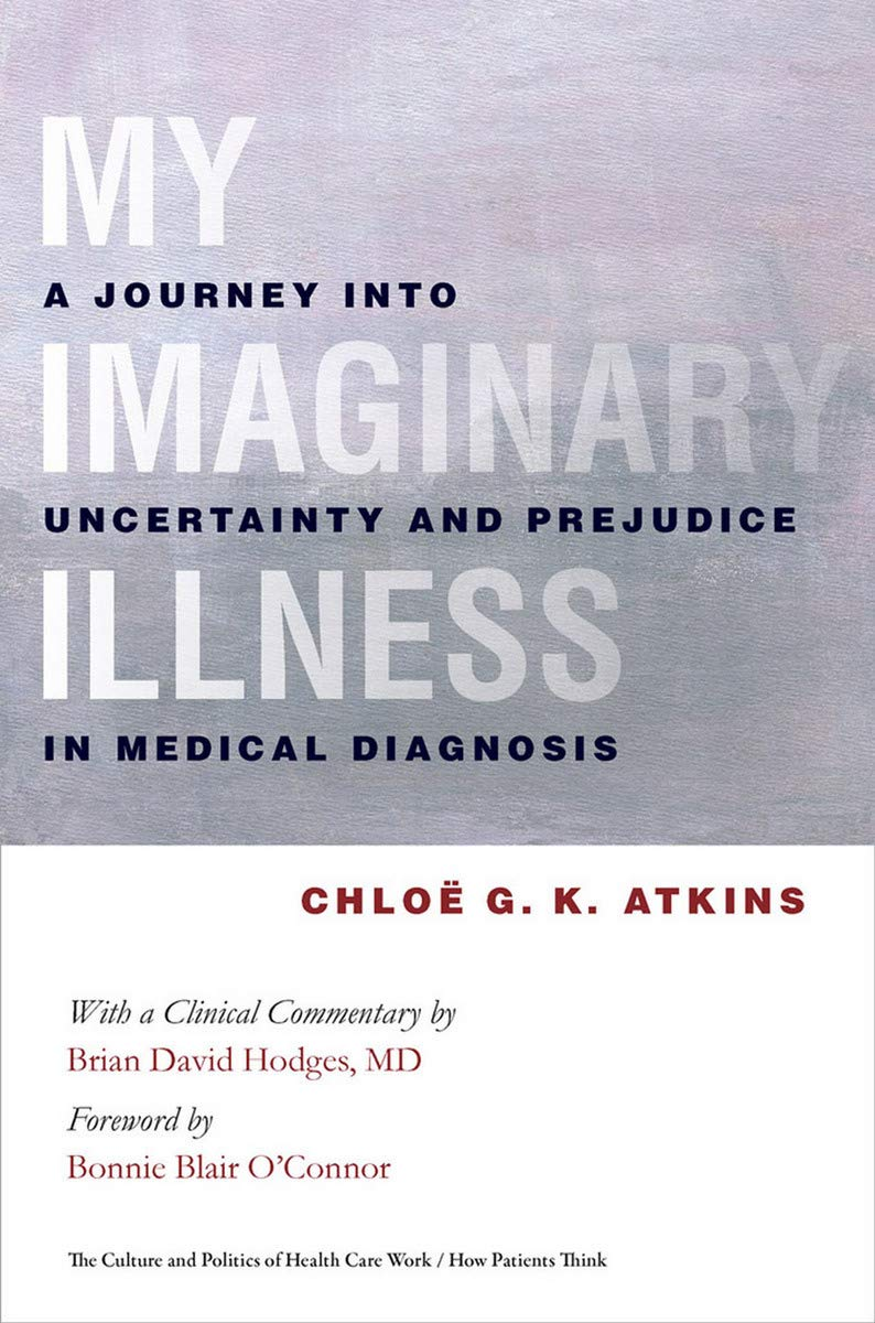 This book is the compelling story of a decades-long battle with a disease deemed imaginary, the frustration with a succession of doctors and diagnoses, an immersion in the world of psychotherapy, and an excruciating physical and emotional journey Book cover of "My Imaginary Illness: A Journey into Uncertainty and Prejudice in Medical Diagnosis"