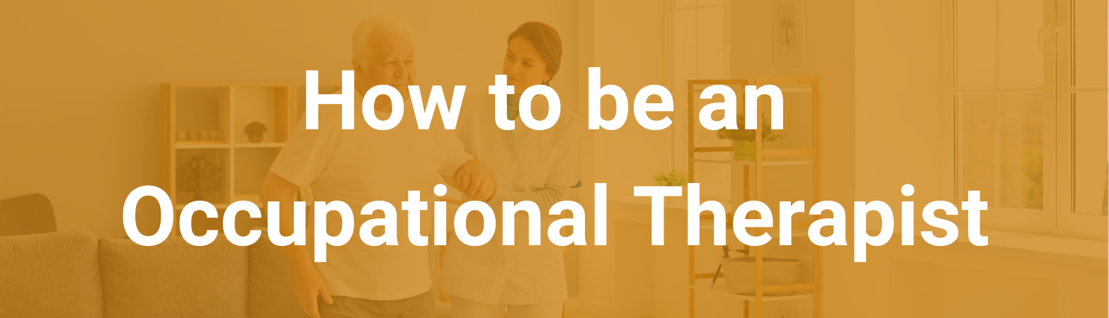 A doctor assisting an elderly man at home. Text states, "How to be an Occupational Therapist"