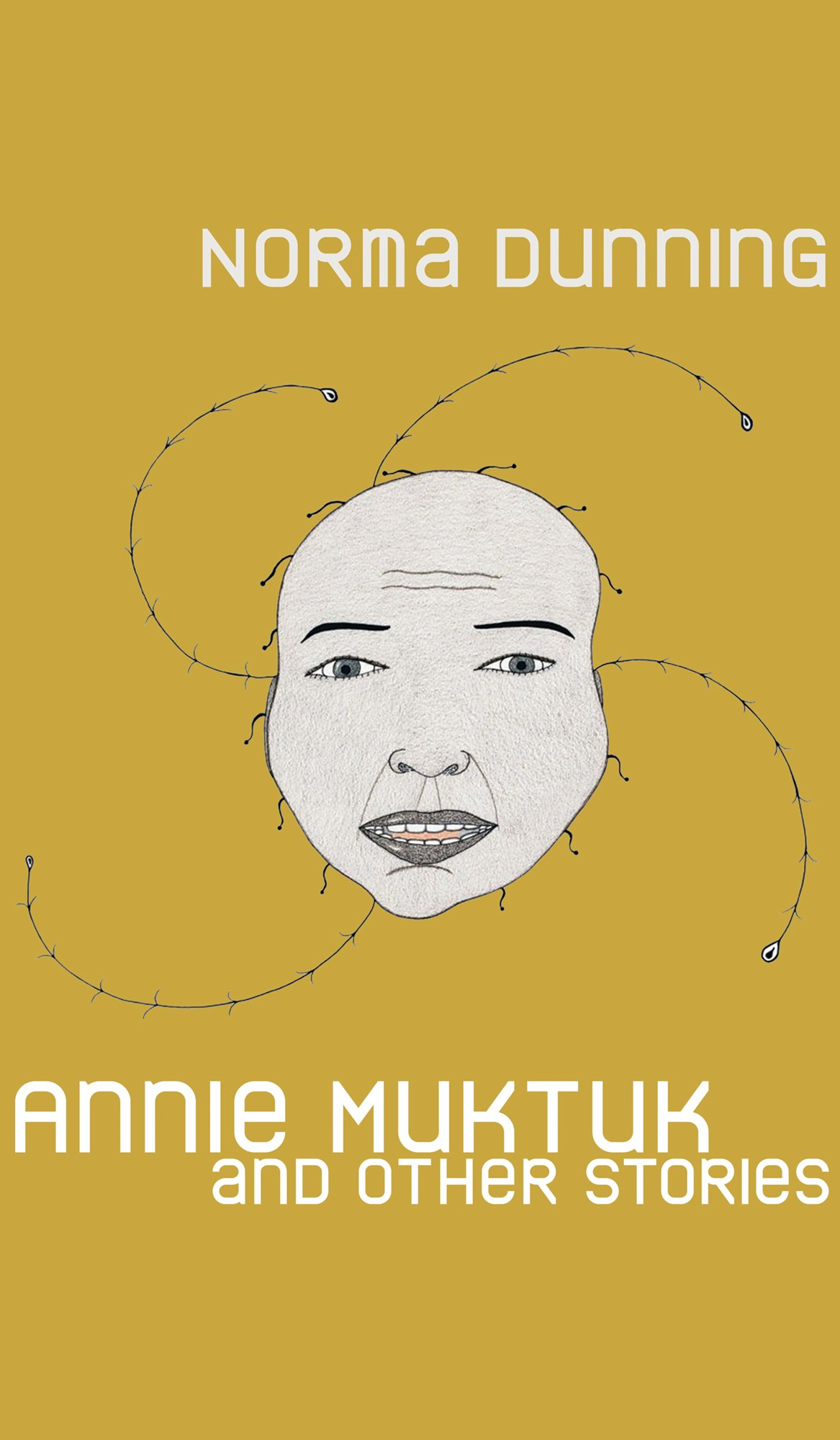These raucous, funny, and honest short stories make the interplay between contemporary realities and experiences and Inuit cosmology seem deceptively easy Book cover of "Annie Muktuk and Other Stories"