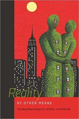 This book offers readers the most celebrated results from James Morrow's thirty-five-year career designing fictive thought experiments, ranging from social satire to theological hijinks to steampunk escapades. Book cover of "Reality by Other Means : The Best Short Fiction of James Morrow"