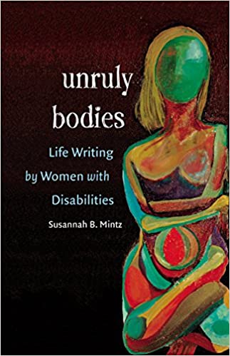 Unruly Bodies : Life Writing by Women with Disabilities