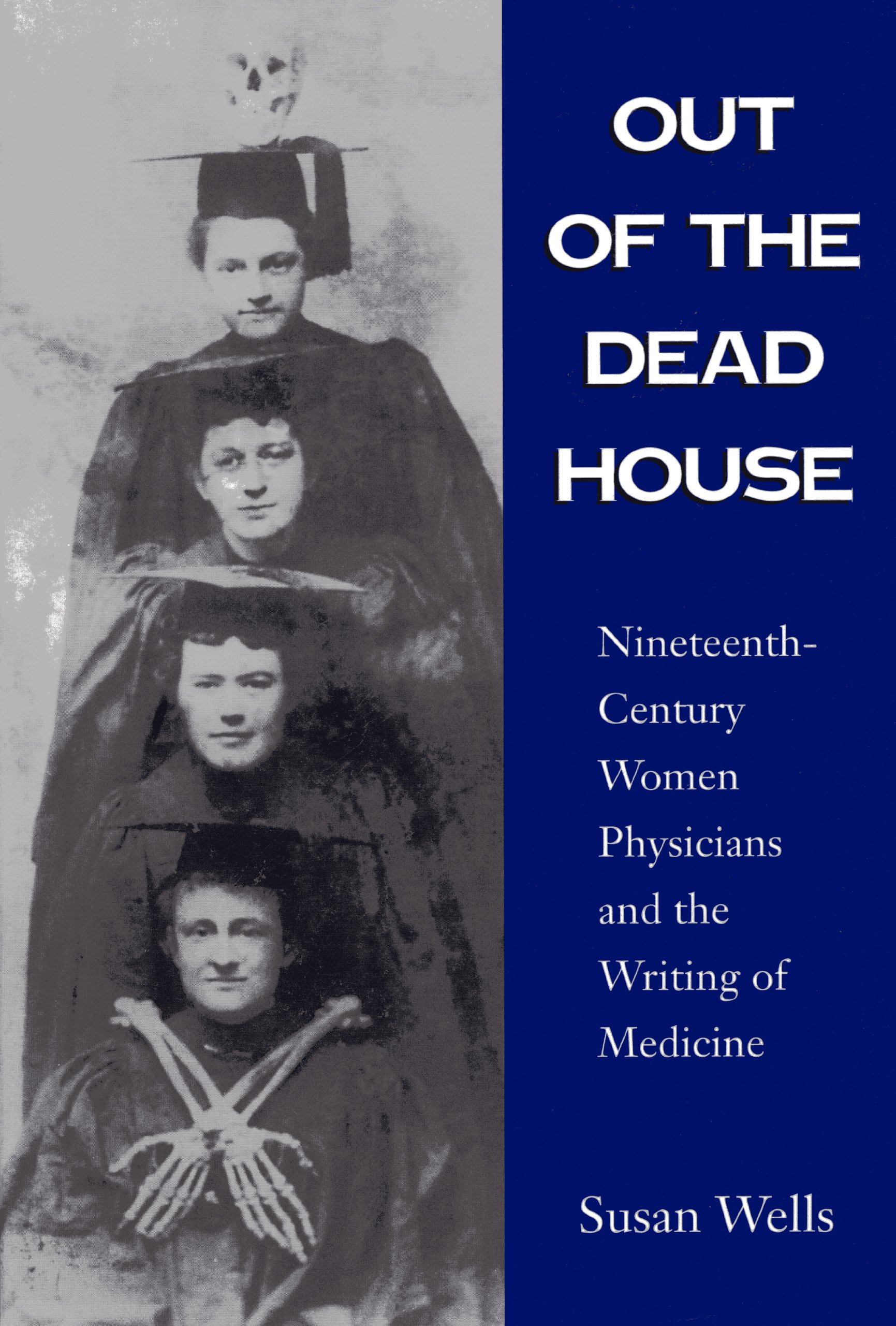 This book rediscovers the contributions women made to the developing practice of medicine and to a community of women in science. Book cover of "Out of the Dead House : Nineteenth-Century Women Physicians and the Writing of Medicine"